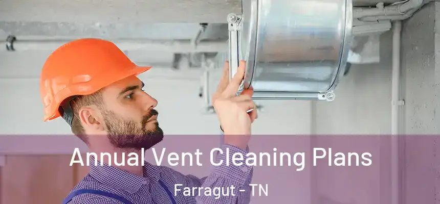 Annual Vent Cleaning Plans Farragut - TN