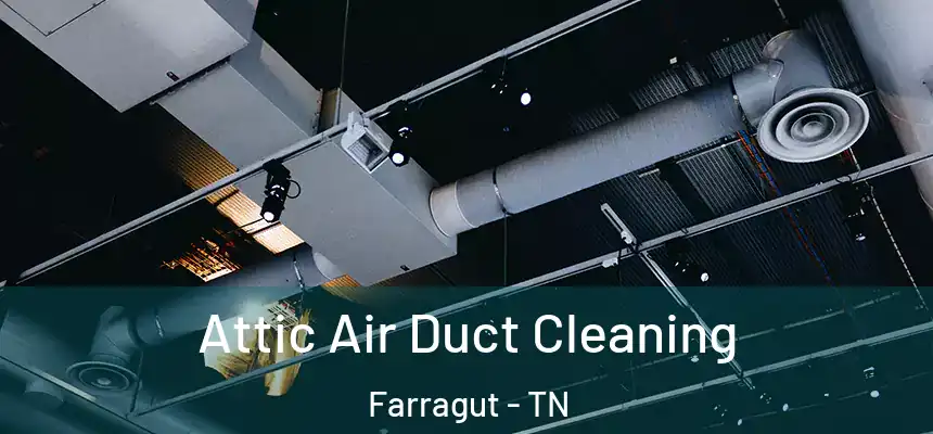 Attic Air Duct Cleaning Farragut - TN