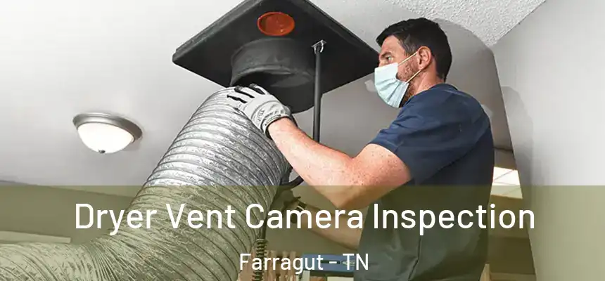 Dryer Vent Camera Inspection Farragut - TN