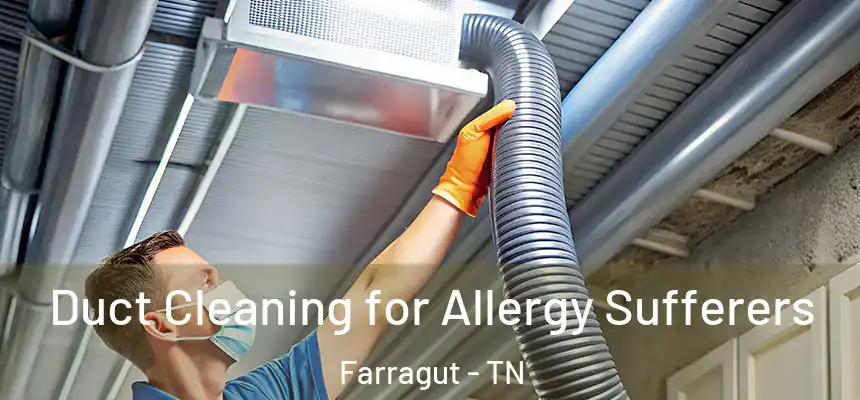 Duct Cleaning for Allergy Sufferers Farragut - TN