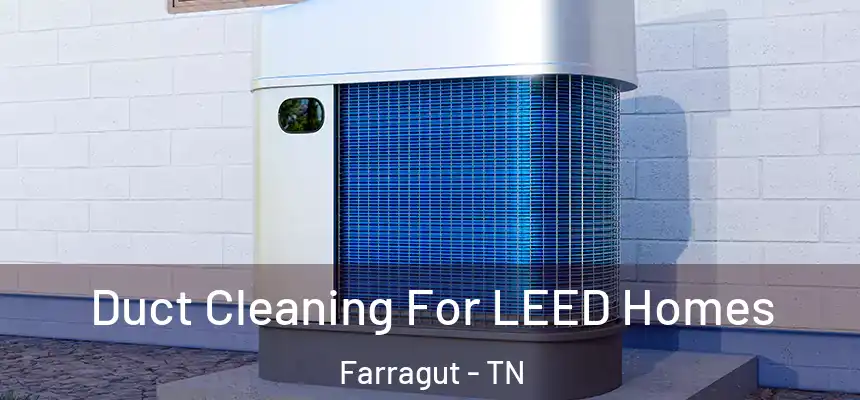 Duct Cleaning For LEED Homes Farragut - TN