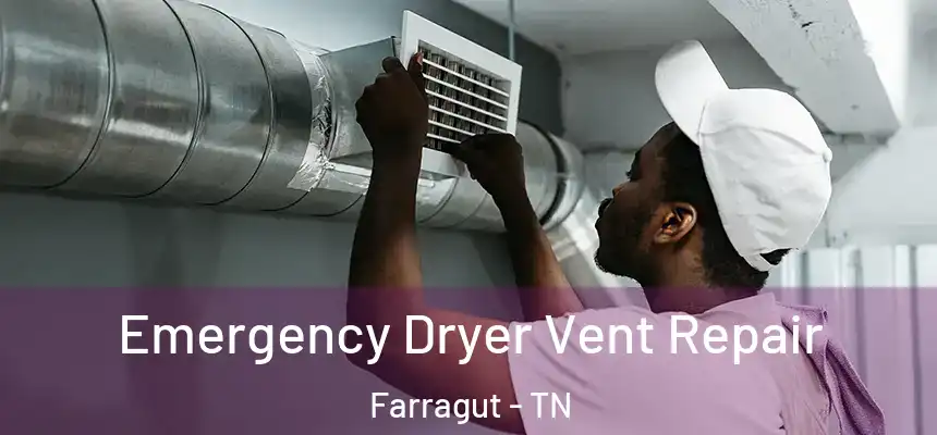 Emergency Dryer Vent Repair Farragut - TN
