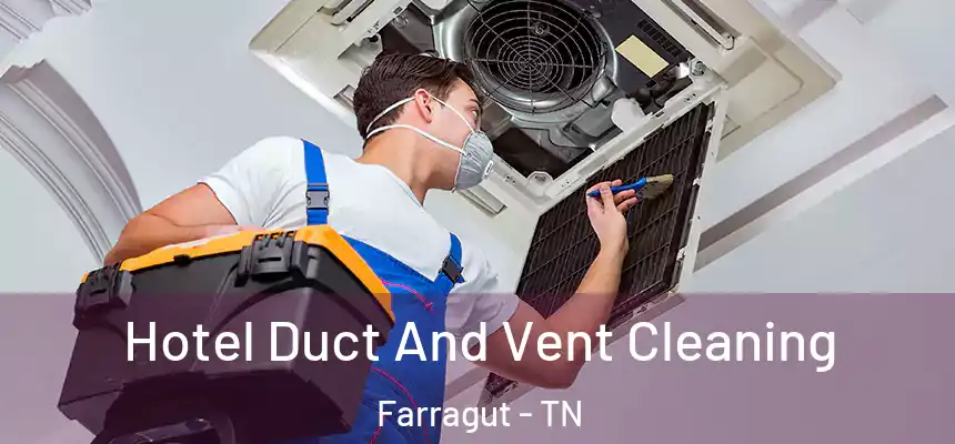 Hotel Duct And Vent Cleaning Farragut - TN