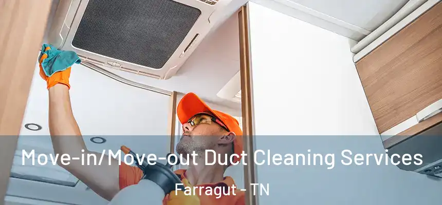 Move-in/Move-out Duct Cleaning Services Farragut - TN