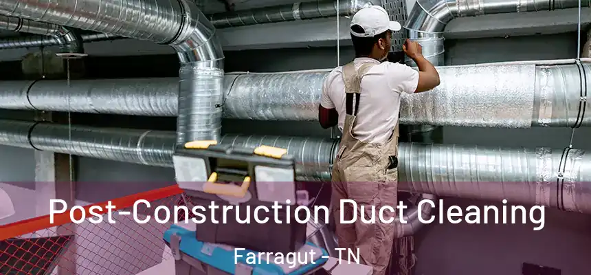  Post-Construction Duct Cleaning Farragut - TN