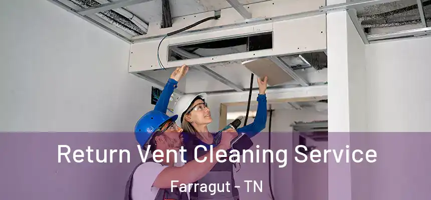 Return Vent Cleaning Service Farragut - TN