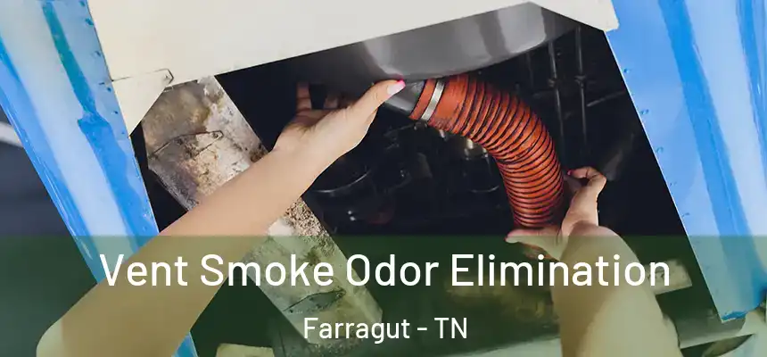 Vent Smoke Odor Elimination Farragut - TN